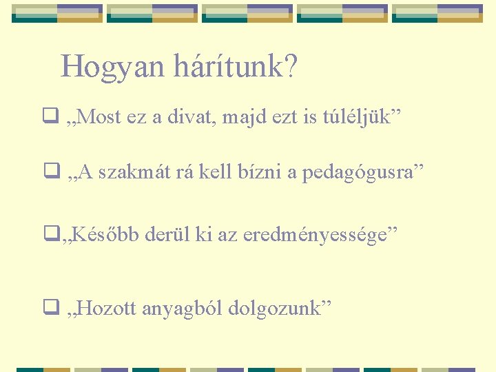 Hogyan hárítunk? q „Most ez a divat, majd ezt is túléljük” q „A szakmát