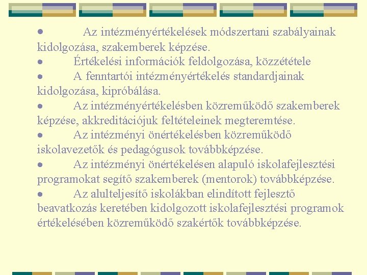 · Az intézményértékelések módszertani szabályainak kidolgozása, szakemberek képzése. · Értékelési információk feldolgozása, közzététele ·