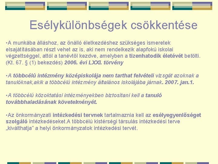 Esélykülönbségek csökkentése • A munkába álláshoz, az önálló életkezdéshez szükséges ismeretek elsajátításában részt vehet