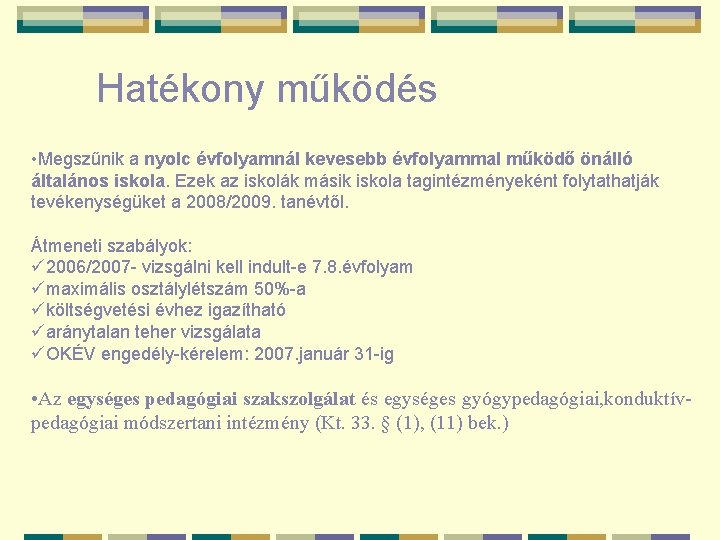 Hatékony működés • Megszűnik a nyolc évfolyamnál kevesebb évfolyammal működő önálló általános iskola. Ezek