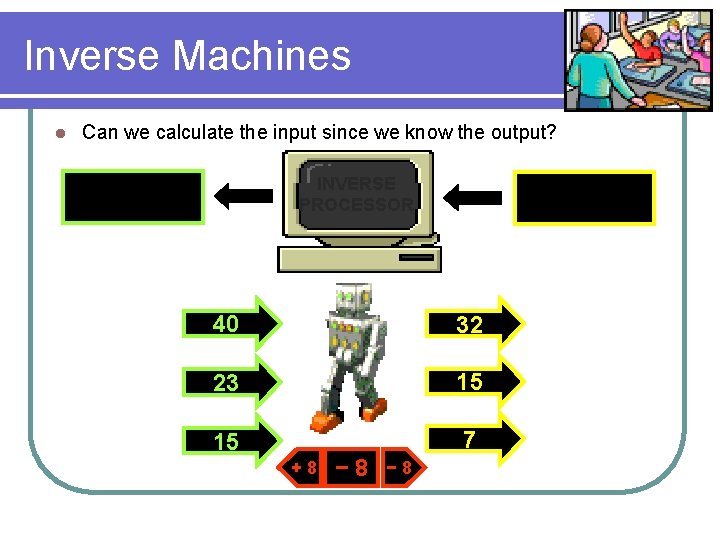 Inverse Machines l Can we calculate the input since we know the output? INVERSE