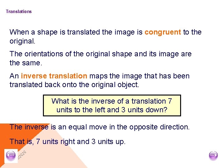 Translations When a shape is translated the image is congruent to the original. The