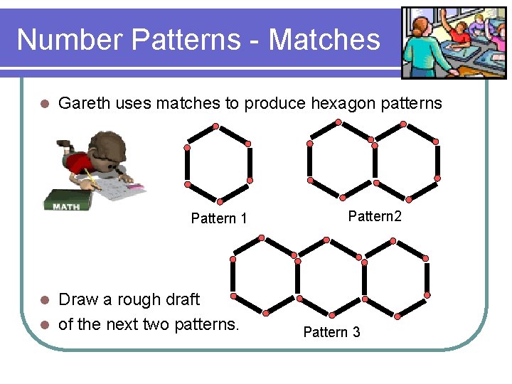 Number Patterns - Matches l Gareth uses matches to produce hexagon patterns Pattern 1