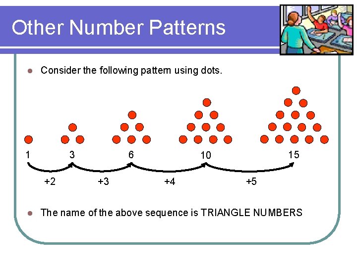 Other Number Patterns l Consider the following pattern using dots. 1 3 +2 l