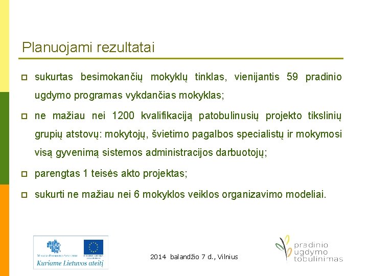 Planuojami rezultatai p sukurtas besimokančių mokyklų tinklas, vienijantis 59 pradinio ugdymo programas vykdančias mokyklas;