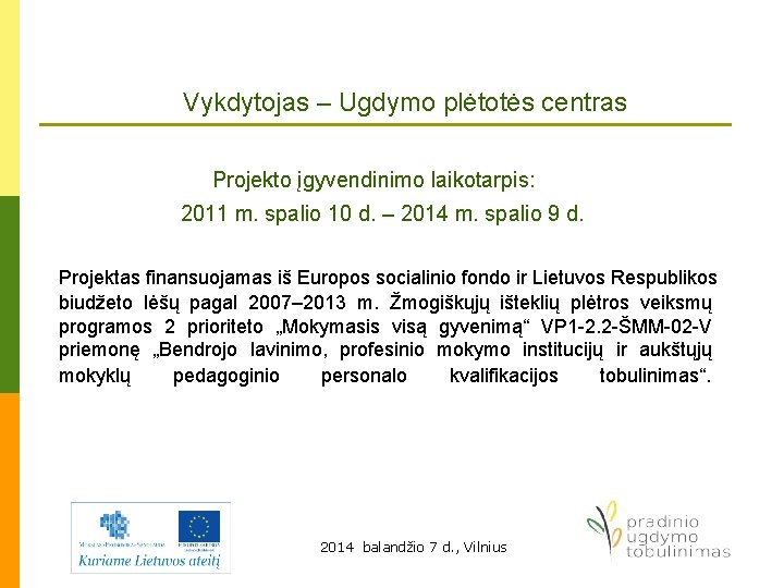 Vykdytojas – Ugdymo plėtotės centras Projekto įgyvendinimo laikotarpis: 2011 m. spalio 10 d. –