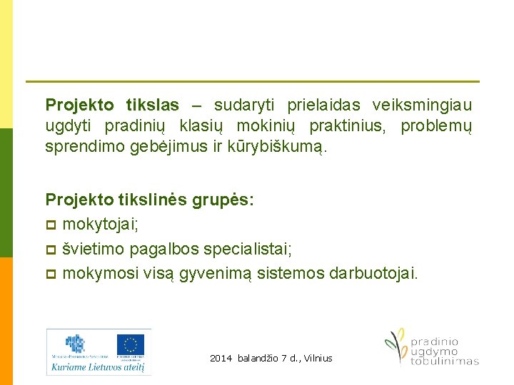 Projekto tikslas – sudaryti prielaidas veiksmingiau ugdyti pradinių klasių mokinių praktinius, problemų sprendimo gebėjimus