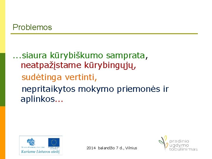 Problemos. . . siaura kūrybiškumo samprata, neatpažįstame kūrybingųjų, sudėtinga vertinti, nepritaikytos mokymo priemonės ir