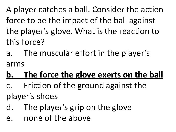 A player catches a ball. Consider the action force to be the impact of