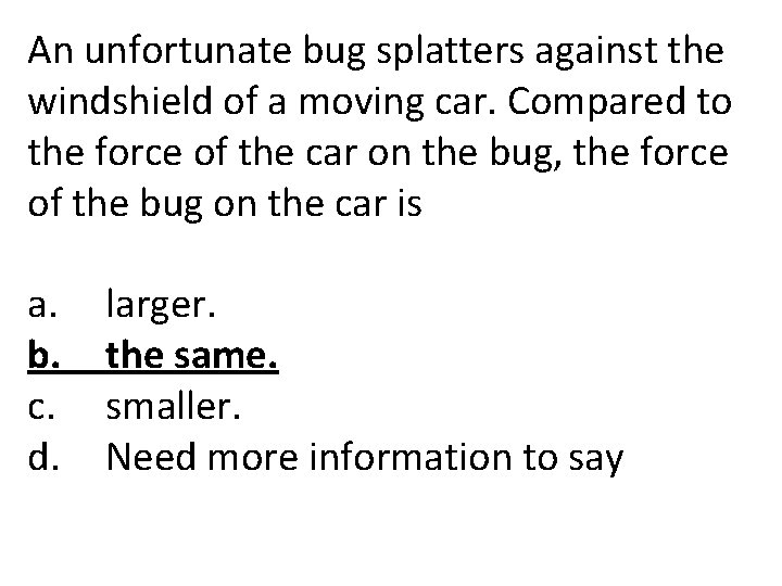 An unfortunate bug splatters against the windshield of a moving car. Compared to the