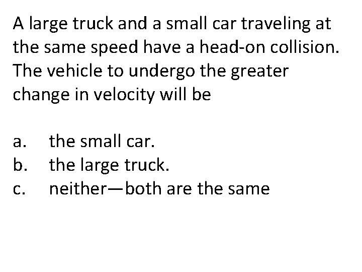 A large truck and a small car traveling at the same speed have a