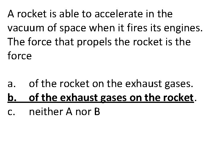 A rocket is able to accelerate in the vacuum of space when it fires