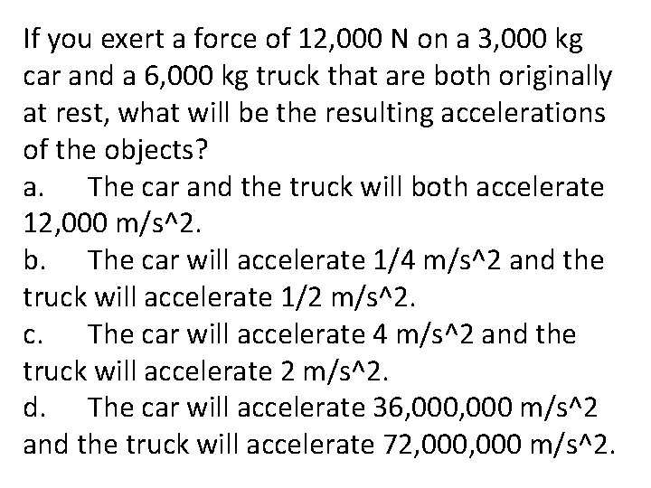 If you exert a force of 12, 000 N on a 3, 000 kg