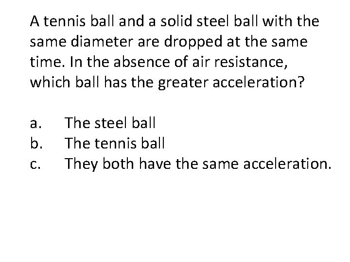 A tennis ball and a solid steel ball with the same diameter are dropped