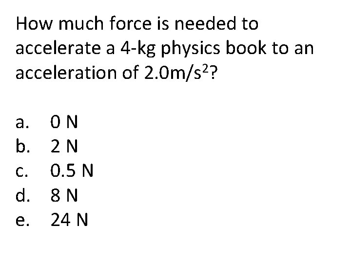 How much force is needed to accelerate a 4 -kg physics book to an