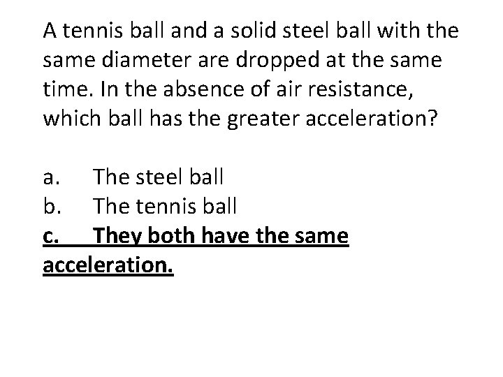 A tennis ball and a solid steel ball with the same diameter are dropped