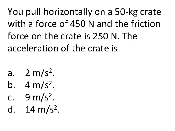 You pull horizontally on a 50 -kg crate with a force of 450 N