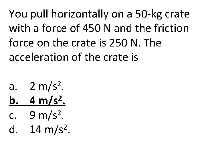 You pull horizontally on a 50 -kg crate with a force of 450 N