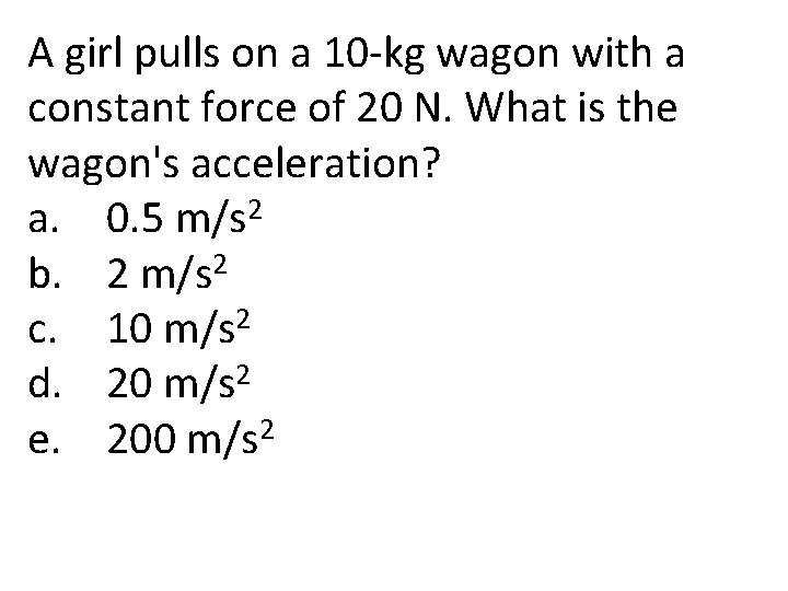 A girl pulls on a 10 -kg wagon with a constant force of 20