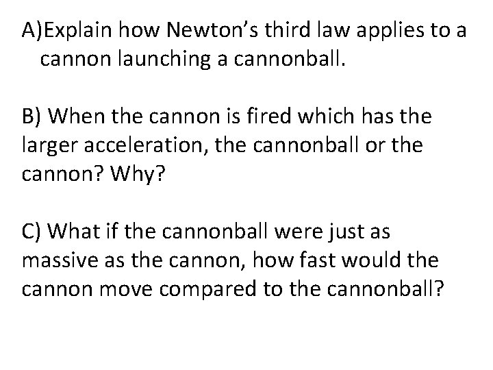 A)Explain how Newton’s third law applies to a cannon launching a cannonball. B) When