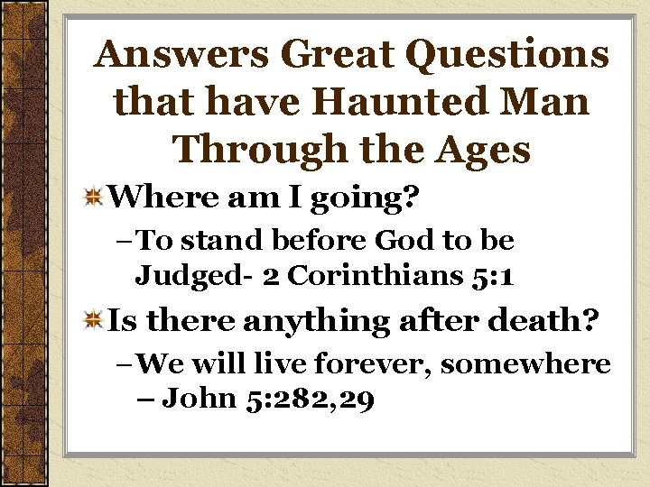 Answers Great Questions that have Haunted Man Through the Ages Where am I going?