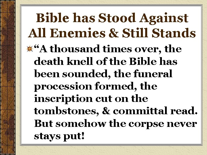 Bible has Stood Against All Enemies & Still Stands “A thousand times over, the