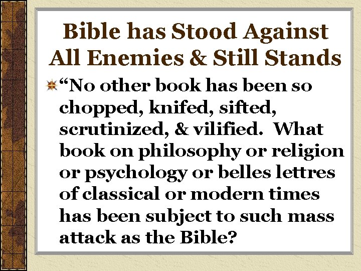 Bible has Stood Against All Enemies & Still Stands “No other book has been