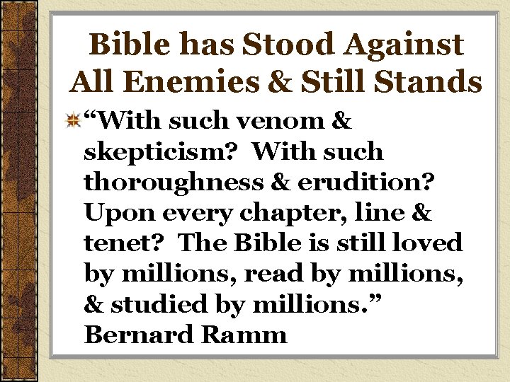 Bible has Stood Against All Enemies & Still Stands “With such venom & skepticism?