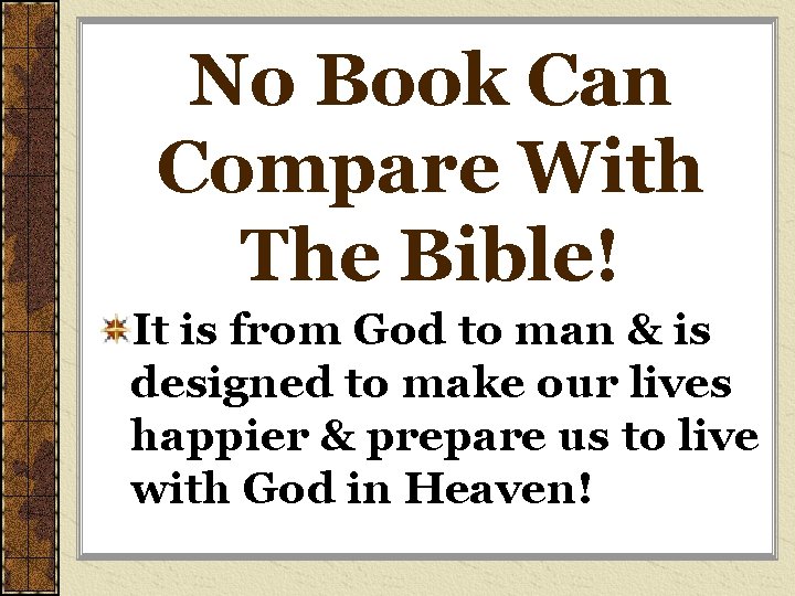 No Book Can Compare With The Bible! It is from God to man &