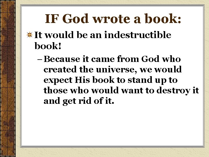 IF God wrote a book: It would be an indestructible book! – Because it