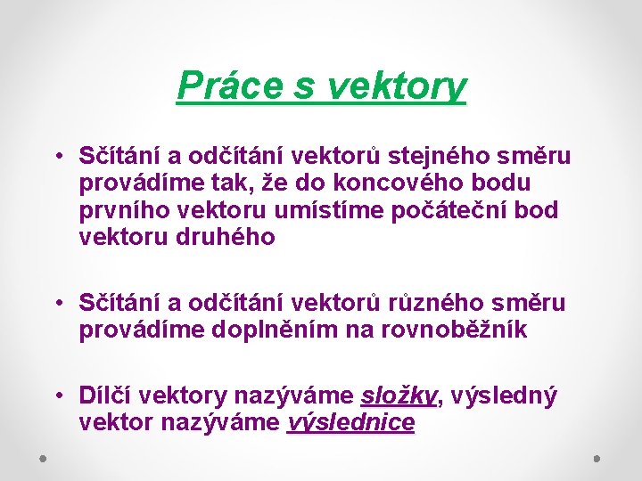 Práce s vektory • Sčítání a odčítání vektorů stejného směru provádíme tak, že do