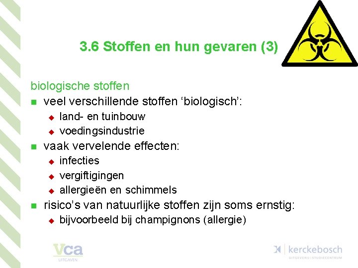 3. 6 Stoffen en hun gevaren (3) biologische stoffen n veel verschillende stoffen ‘biologisch’: