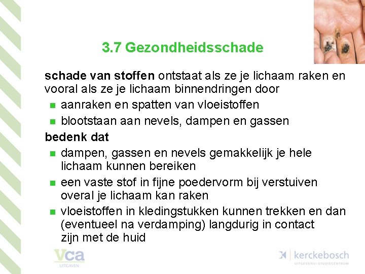 3. 7 Gezondheidsschade van stoffen ontstaat als ze je lichaam raken en vooral als