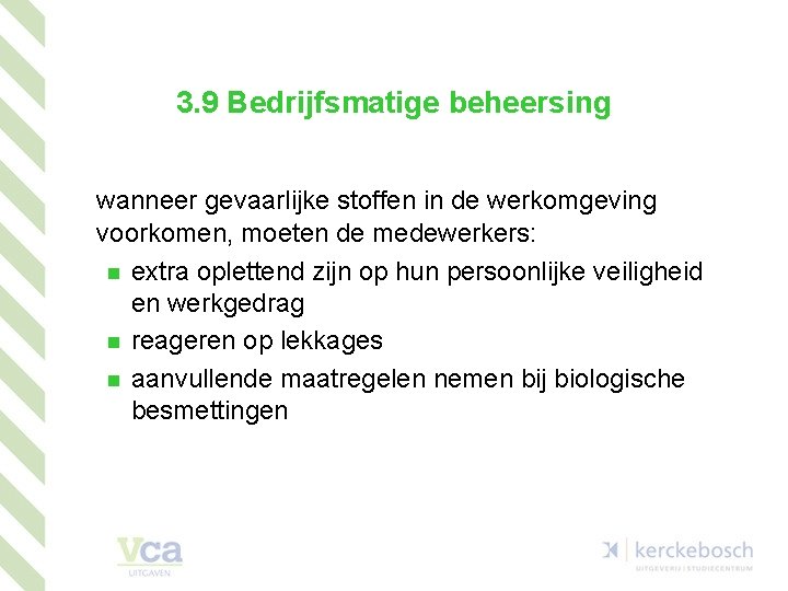 3. 9 Bedrijfsmatige beheersing wanneer gevaarlijke stoffen in de werkomgeving voorkomen, moeten de medewerkers: