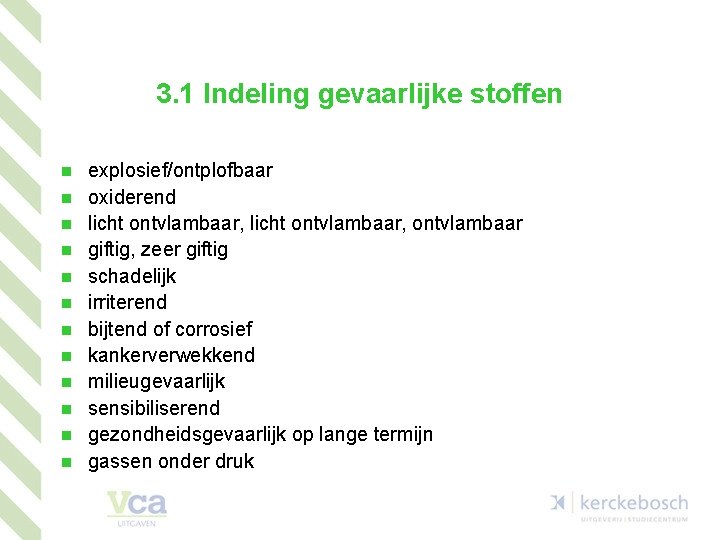 3. 1 Indeling gevaarlijke stoffen n n n explosief/ontplofbaar oxiderend licht ontvlambaar, ontvlambaar giftig,