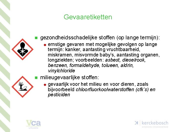 Gevaaretiketten n gezondheidsschadelijke stoffen (op lange termijn): u n ernstige gevaren met mogelijke gevolgen