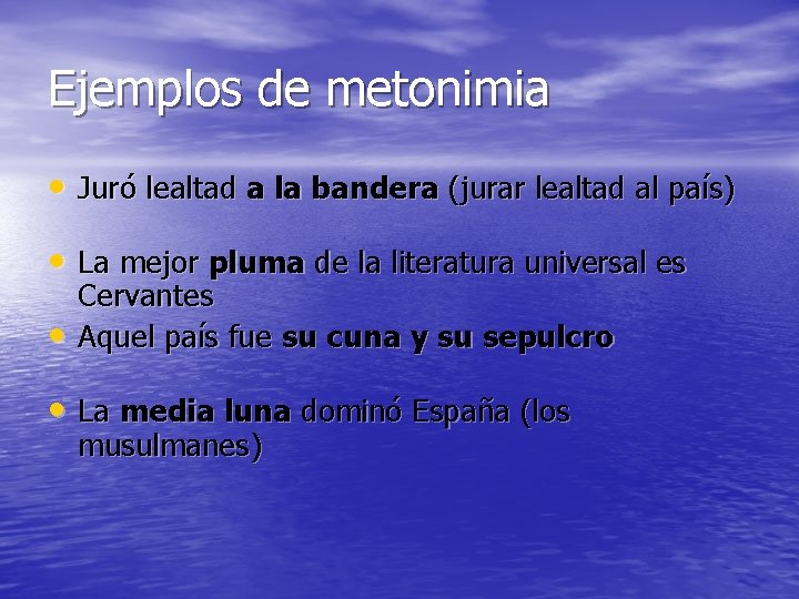 Ejemplos de metonimia • Juró lealtad a la bandera (jurar lealtad al país) •