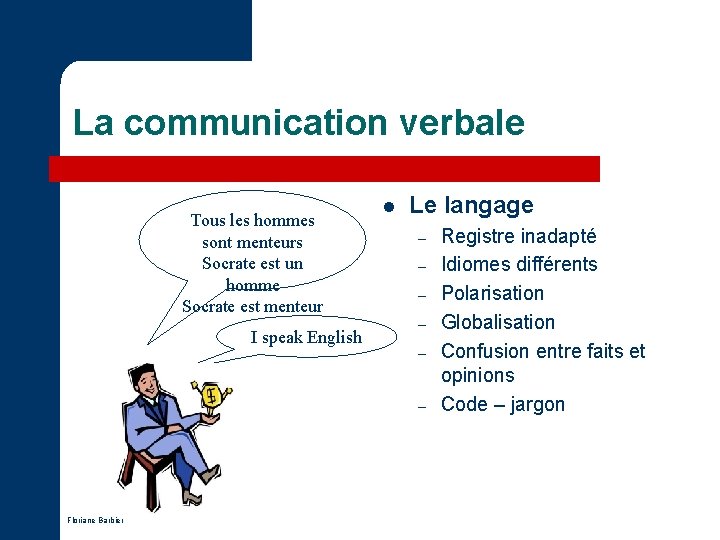 La communication verbale Tous les hommes sont menteurs Socrate est un homme Socrate est La communication verbale Tous les hommes sont menteurs Socrate est un homme Socrate est