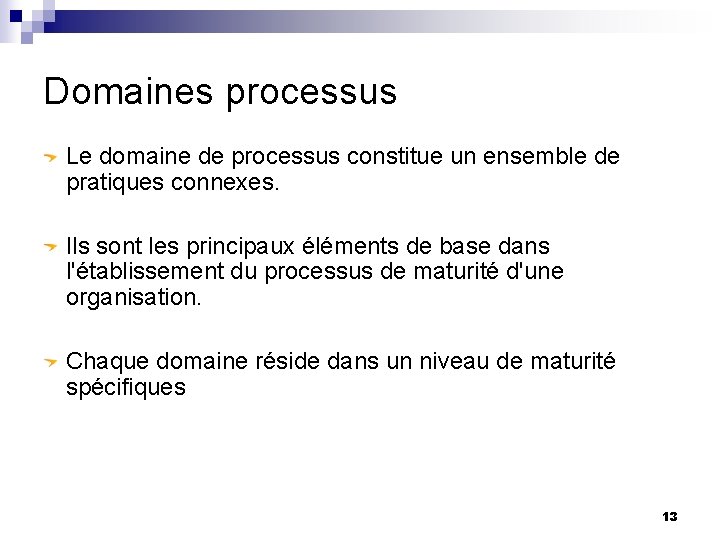 Domaines processus Le domaine de processus constitue un ensemble de pratiques connexes. Ils sont