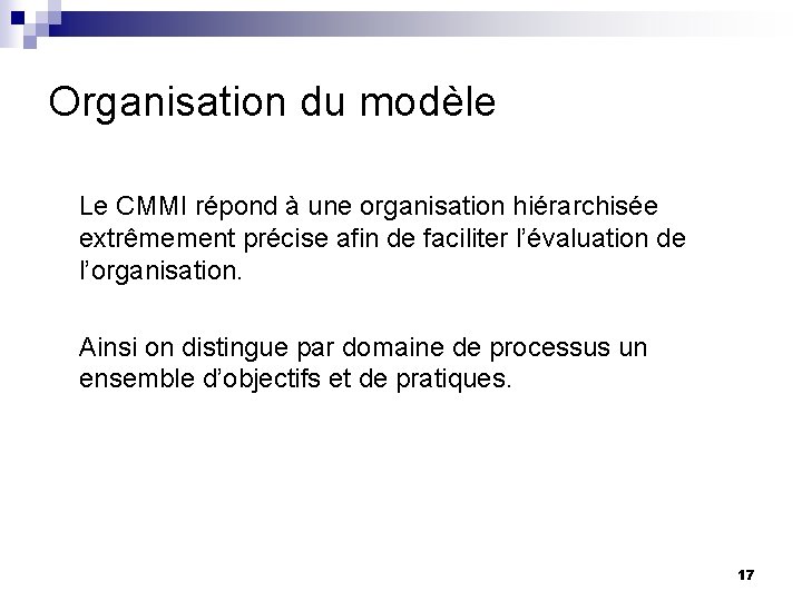 Organisation du modèle Le CMMI répond à une organisation hiérarchisée extrêmement précise afin de