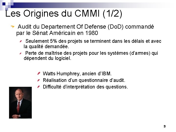 Les Origines du CMMI (1/2) Audit du Departement Of Defense (Do. D) commandé par