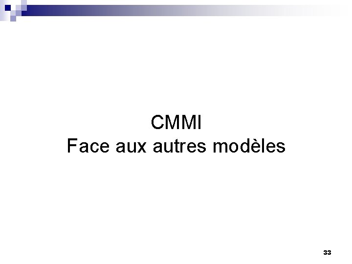 CMMI Face aux autres modèles 33 