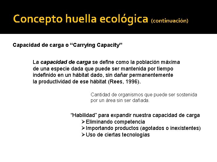 Concepto huella ecológica (continuación) Capacidad de carga o “Carrying Capacity” La capacidad de carga