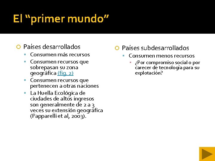 El “primer mundo” Países desarrollados Consumen más recursos Consumen recursos que sobrepasan su zona