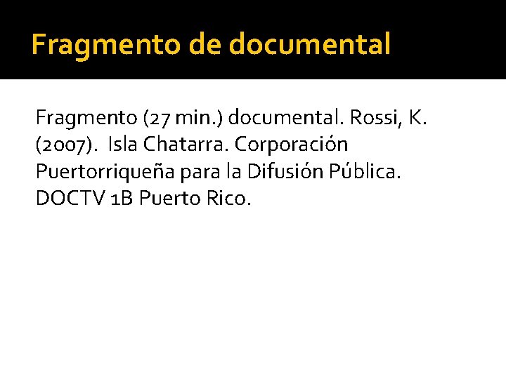 Fragmento de documental Fragmento (27 min. ) documental. Rossi, K. (2007). Isla Chatarra. Corporación