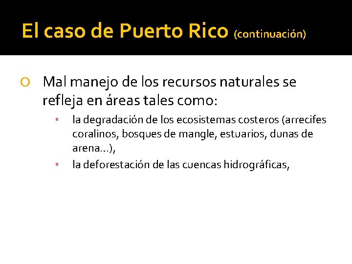 El caso de Puerto Rico (continuación) Mal manejo de los recursos naturales se refleja