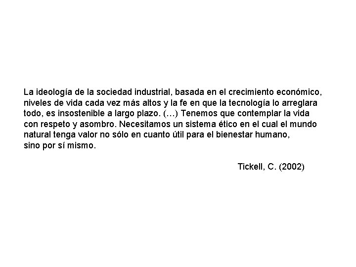 La ideología de la sociedad industrial, basada en el crecimiento económico, niveles de vida