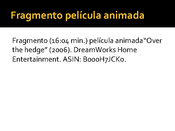 Fragmento película animada Fragmento (16: 04 min. ) película animada“Over the hedge” (2006). Dream.