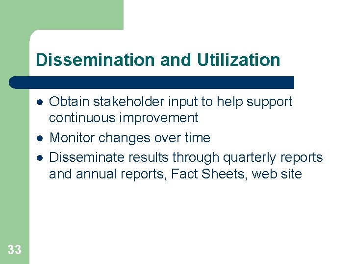 Dissemination and Utilization l l l 33 Obtain stakeholder input to help support continuous