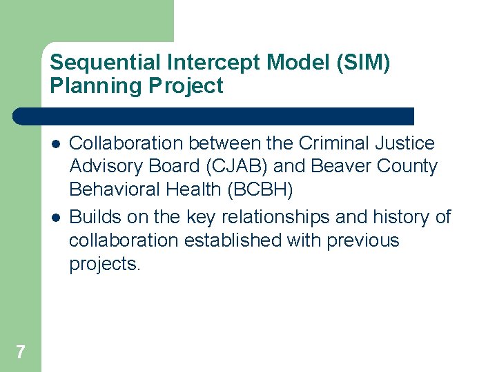 Sequential Intercept Model (SIM) Planning Project l l 7 Collaboration between the Criminal Justice